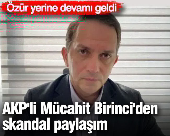 AKP'li Mücahit Birinci'den skandal paylaşım