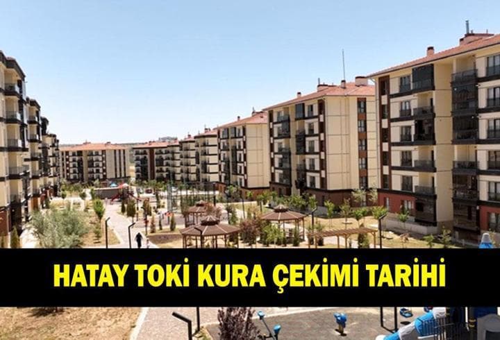 HATAY TOKİ KURA ÇEKİMİ NE ZAMAN? Mart 2026 Hatay TOKİ kurası ne zaman çekilecek?