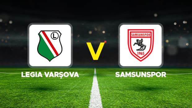 Canlı Anlatım: Legia Varşova Samsunspor (UEFA Konferans Ligi maçı)